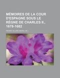 Cover: Memoires de La Cour D'Espagne Sous Le Regne de Charles II., 1678-1682 - Rarebooksclub.com