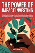 Cover: The Power of Impact Investing - Book Bound Studios