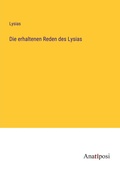 Cover: Die erhaltenen Reden des Lysias - Anatiposi Verlag