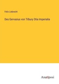 Cover: Des Gervasius von Tilbury Otia Imperialia - Anatiposi Verlag
