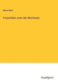 Cover: Frauenleben unter den Mormonen - Anatiposi Verlag