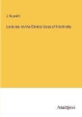 Cover: Lectures on the Clinical Uses of Electricity - Anatiposi Verlag