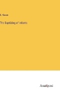 Cover: The Baptizing of Infants - Anatiposi Verlag