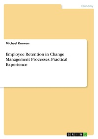 Abbildung von: Employee Retention in Change Management Processes. Practical Experience - GRIN Verlag