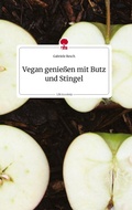 Cover: Vegan genie&szlig;en mit Butz und Stingel. Life is a Story - story.one - story.one publishing