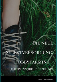 Abbildung von: Die neue Selbstversorgung: Hobbyfarming - Books on Demand