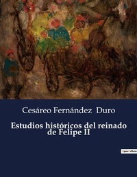 Abbildung von: Estudios historicos del reinado de Felipe II - Culturea