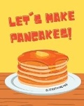 Cover: Let's Make Pancakes! - IngramSpark