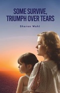 Cover: SOME SURVIVE, TRIUMPH OVER TEARS - Book Writing Founders