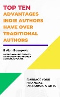 Cover: Top Ten Advantages Indie Author have over Traditional Authors - B Alan Bourgeois