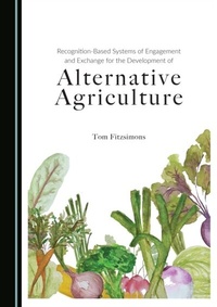 Enlarge image Cover: Recognition-Based Systems of Engagement and Exchange for the Development of Alternative Agriculture - Cambridge Scholars Publishing