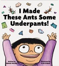 Cover: I Made These Ants Some Underpants! - Chronicle Books LLC