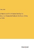 Cover: A Narrative of the Mission Sent by the Governor-General of India to the Court of Ava in 1855 - Anatiposi Verlag