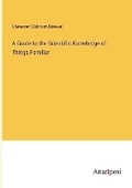 Cover: A Guide to the Scientific Knowledge of Things Familiar - Anatiposi Verlag