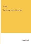 Cover: The Life and Times of Aaron Burr - Anatiposi Verlag