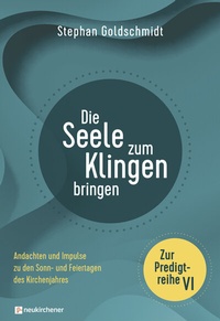 Abbildung von: Die Seele zum Klingen bringen - Zur Predigtreihe VI - Neukirchener Verlag