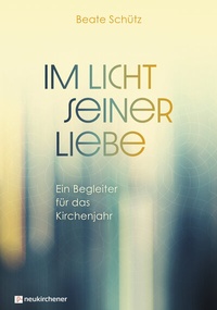Abbildung von: Im Licht seiner Liebe - Neukirchener Verlag