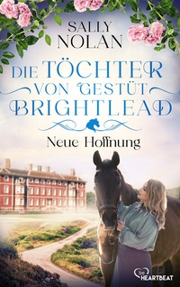 Abbildung von: Die Töchter von Gestüt Brightlead - Neue Hoffnung - beHEARTBEAT