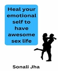 Cover: Heal your emotional self to have awesome sex life - BookRix