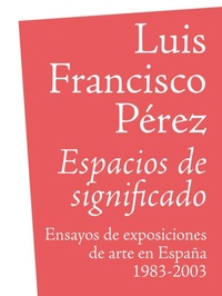 Abbildung von: Espacios de significado : ensayos de exposiciones de arte en España, 1983-2003 - Exit