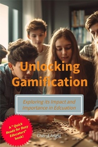 Enlarge image Cover: Unlocking Gamification - Exploring the Impact and Importance in Education (Quick Reads for Busy Educators) - Cheryl Angst