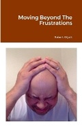 Cover: Moving Beyond The Frustrations - A-Team Publishing, LLC