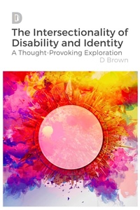 Enlarge image Cover: The Intersectionality of Disability and Identity: A Thought-Provoking Exploration - D Brown