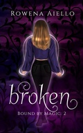 Cover: Broken (Bound by Magic, #2) - Snowy Oak Books