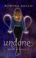 Cover: Undone (Bound by Magic, #3) - Snowy Oak Books