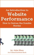 Cover: An Introduction to Website Performance: How to Outrun the Zombie Hordes (Undead Institute, #15) - Undead Institute