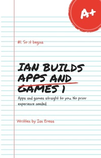 Abbildung von: Ian Builds Apps and Games 1 (AppsAndGames, #1) - Handmade Books
