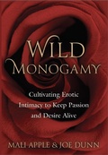 Cover: Wild Monogamy: Cultivating Erotic Intimacy to Keep Passion and Desire Alive - Mali Apple