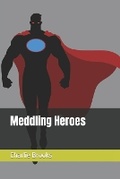 Cover: Meddling Heroes - R. R. Bowker