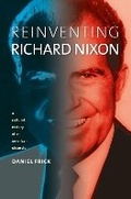 Cover: Reinventing Richard Nixon - University Press of Kansas