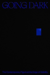 Enlarge image Cover: Going Dark: The Contemporary Figure at the Edge of Visibility - Guggenheim Museum Publications,U.S.
