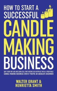 Enlarge image Cover: How to Start a Successful Candle-Making Business - IngramSpark