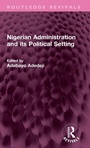 Cover: Nigerian Administration and its Political Setting - Routledge