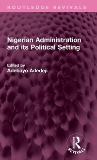 Enlarge image Cover: Nigerian Administration and its Political Setting - Routledge