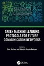 Cover: Green Machine Learning Protocols for Future Communication Networks - CRC Press