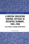 Cover: A British Education Control Officer in Occupied Germany, 1945-1949 - Routledge