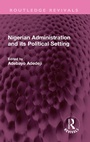Cover: Nigerian Administration and its Political Setting - Routledge