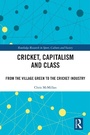 Cover: Cricket, Capitalism and Class - Routledge