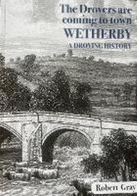 Enlarge image Cover: The Drovers are Coming to town. Wetherby - A Droving History. - Robert Gray