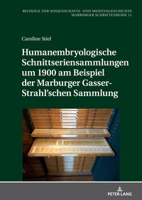 Abbildung von: Humanembryologische Schnittseriensammlungen um 1900 am Beispiel der Marburger Gasser-Strahl'schen Sammlung - Peter Lang Verlag