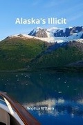 Cover: Alaska's Illicit - Sophia Wilson