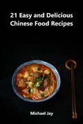 Cover: 21 Easy and Delicious Chinese Food Recipes (World Food Recipes) - Michael Jay
