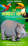 Cover: The Honest Hippo Bedtime stories for kids: Fun stories that will teach your children about honesty (Animal Stories: Value collection) - Sasha Brown