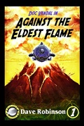 Cover: Against the Eldest Flame (Doc Vandal Adventures, #1) - KEH Publishing