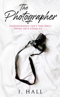 Cover: The Photographer: A Work Place Romance Novel - J. Hall