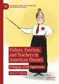 Cover: Failure, Fascism, and Teachers in American Theatre - Palgrave Macmillan